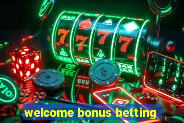 welcome bonus betting