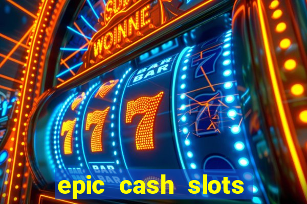 epic cash slots online casino