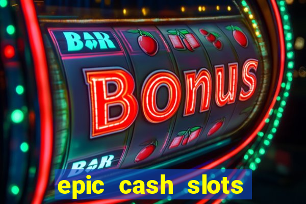 epic cash slots online casino