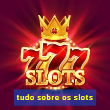 tudo sobre os slots