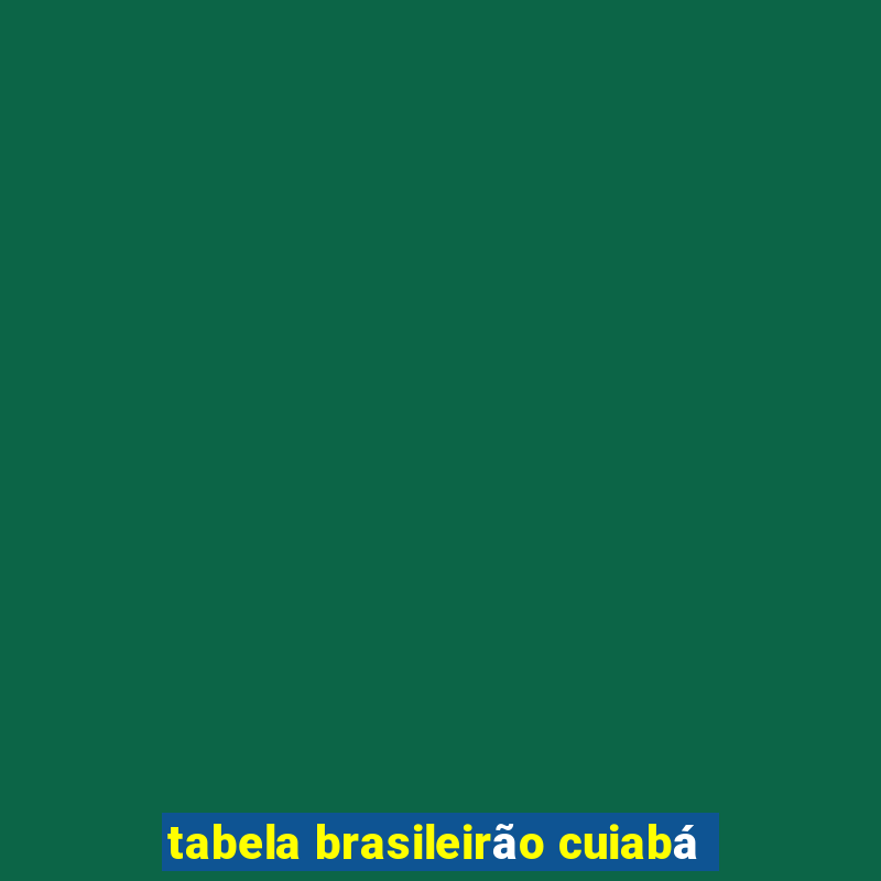 tabela brasileirão cuiabá