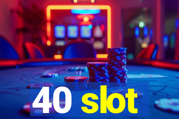 40 slot