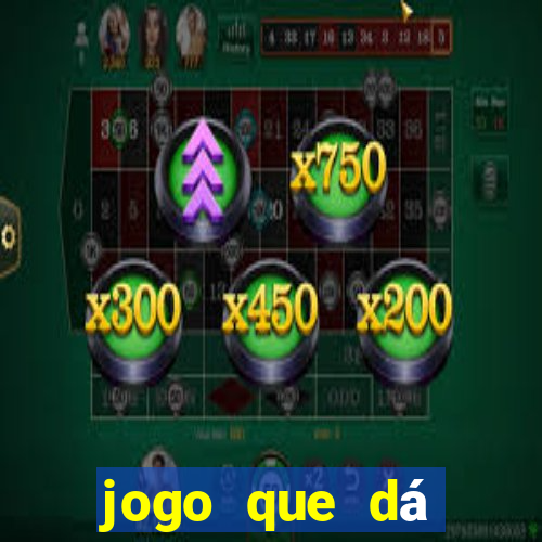 jogo que dá dinheiro de gra?a