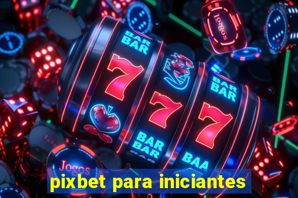 pixbet para iniciantes