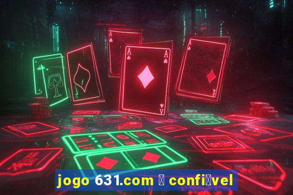 jogo 631.com 茅 confi谩vel