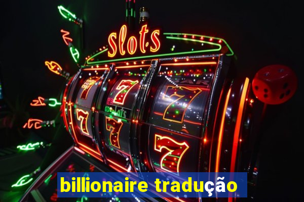 billionaire tradução