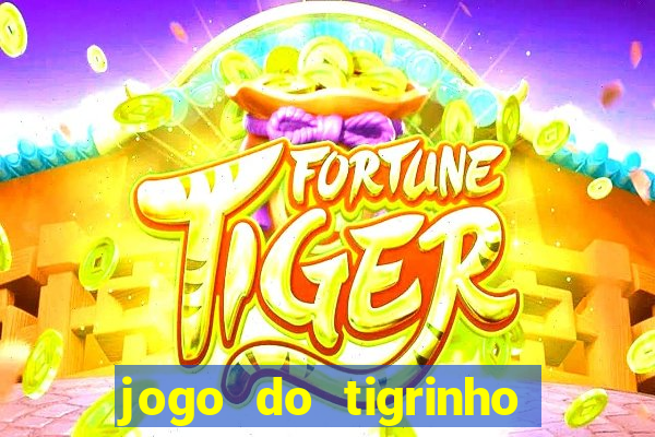 jogo do tigrinho que dá dinheiro de verdade