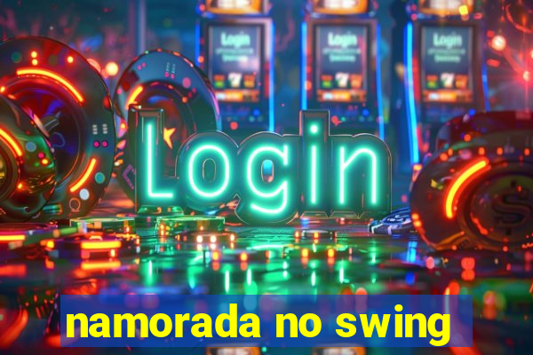 namorada no swing