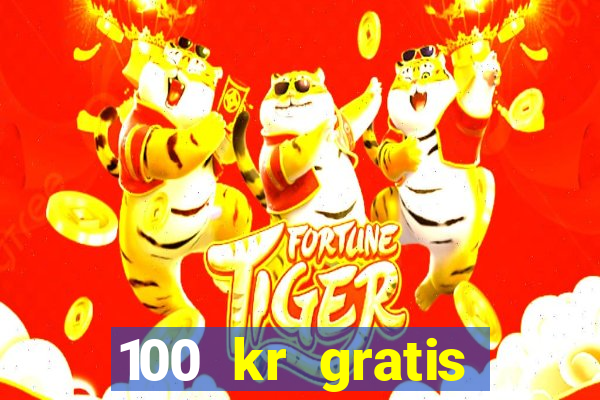 100 kr gratis casino 2018