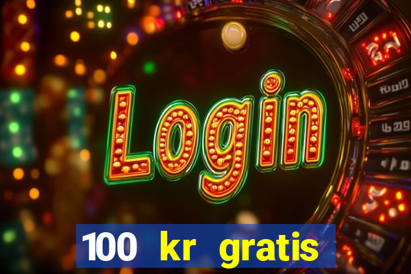 100 kr gratis casino 2018