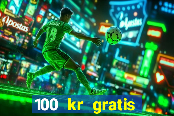 100 kr gratis casino 2018