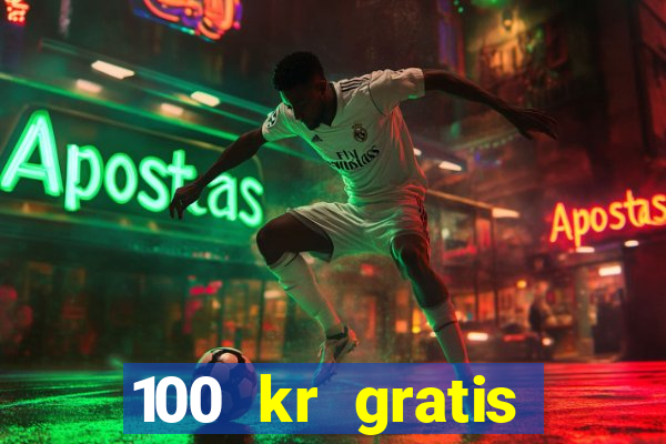 100 kr gratis casino 2018