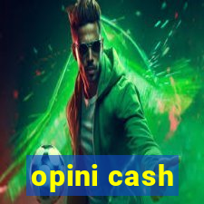 opini cash