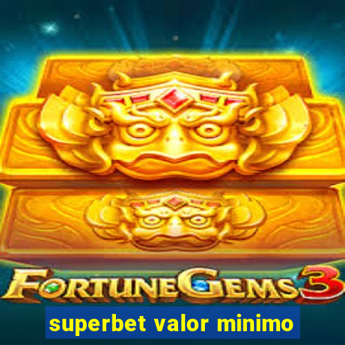 superbet valor minimo