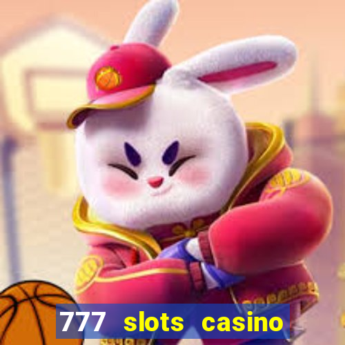 777 slots casino real money