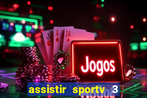 assistir sportv 3 ao vivo