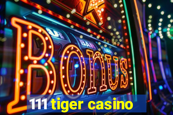 111 tiger casino