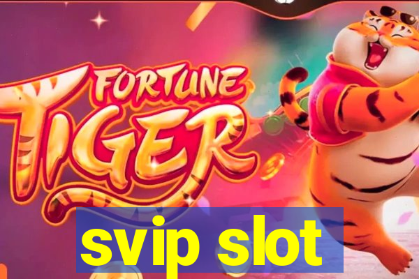 svip slot