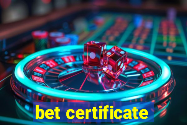 bet certificate