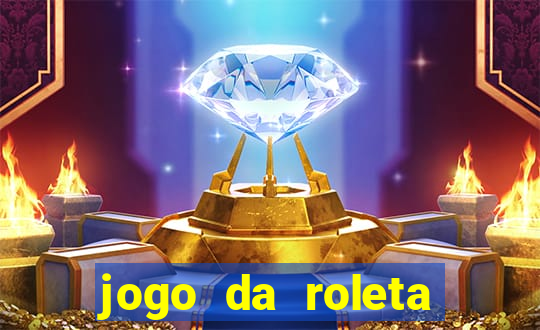 jogo da roleta ganhar dinheiro