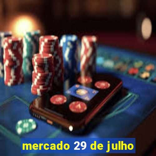 mercado 29 de julho