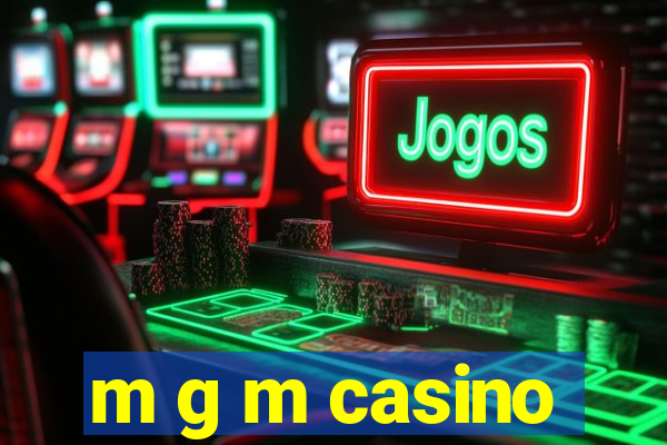 m g m casino