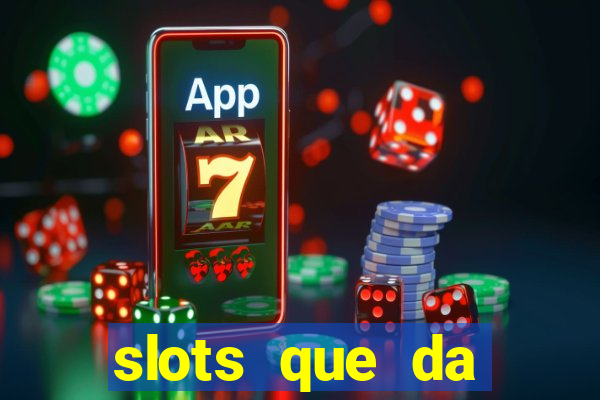 slots que da dinheiro no cadastro