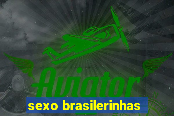 sexo brasilerinhas