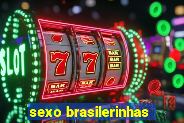 sexo brasilerinhas