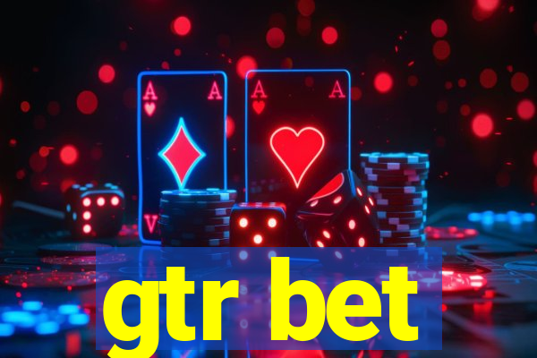 gtr bet