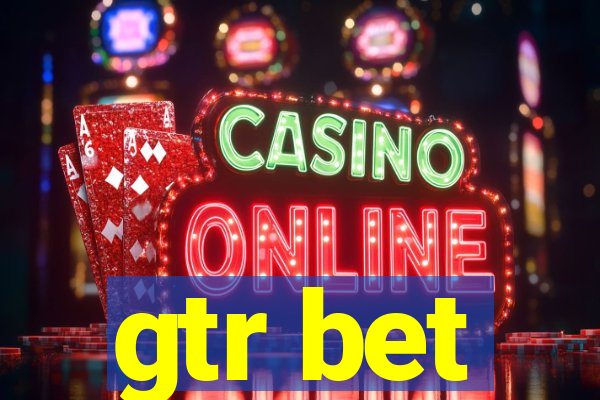 gtr bet