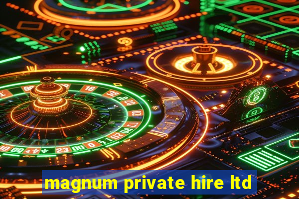 magnum private hire ltd