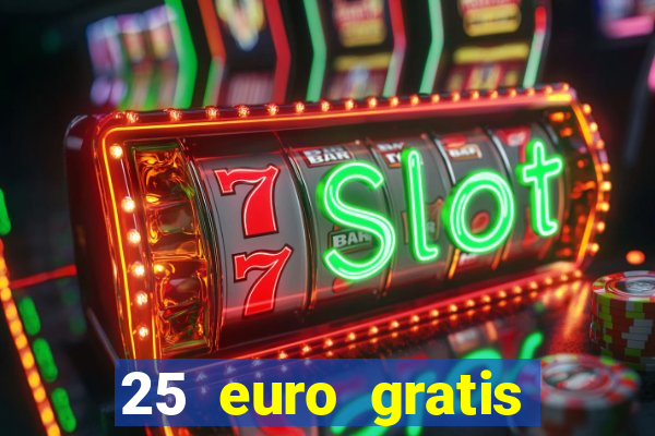 25 euro gratis ohne einzahlung casino