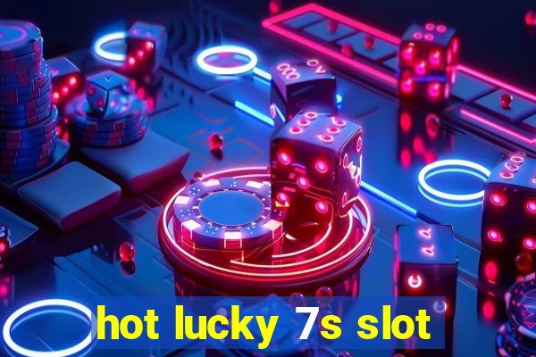 hot lucky 7s slot