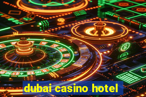 dubai casino hotel