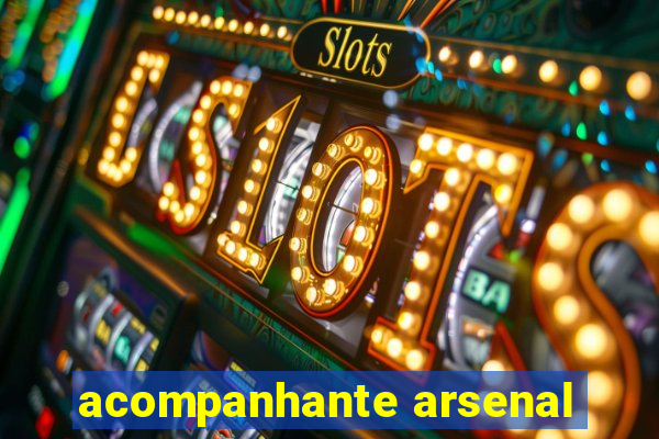 acompanhante arsenal