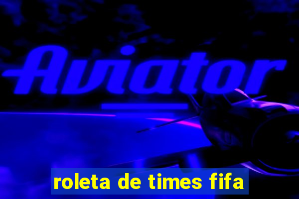 roleta de times fifa