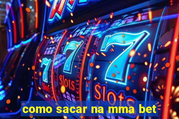 como sacar na mma bet