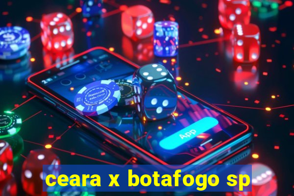 ceara x botafogo sp