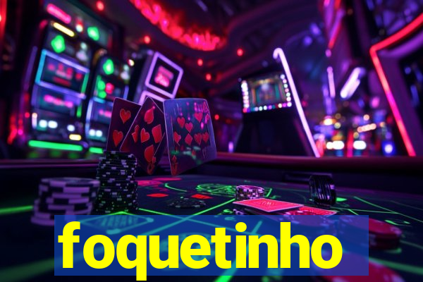 foquetinho