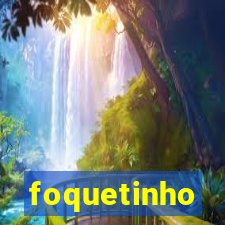 foquetinho