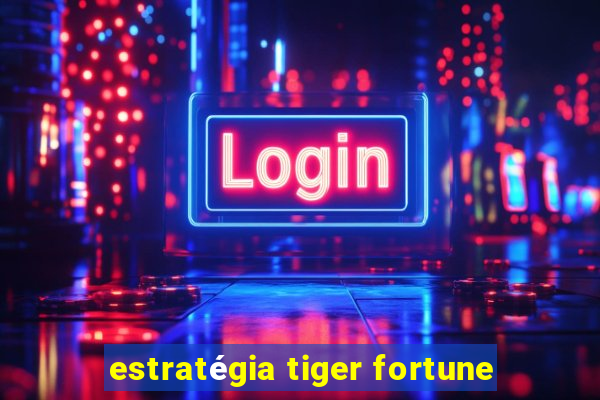 estratégia tiger fortune