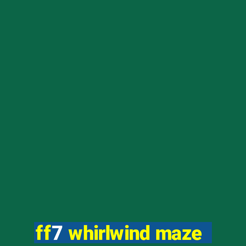 ff7 whirlwind maze