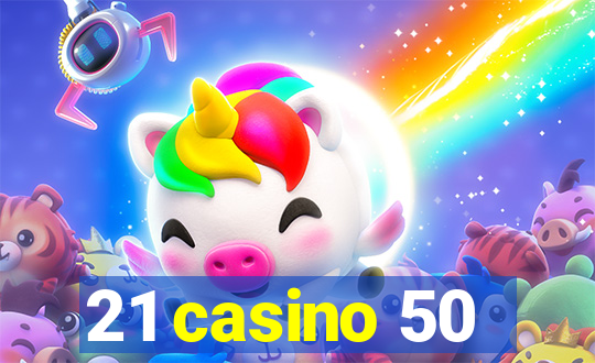 21 casino 50