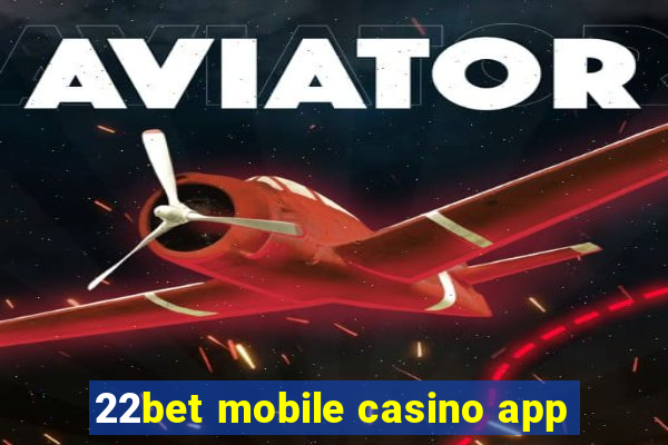 22bet mobile casino app