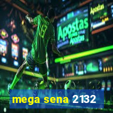 mega sena 2132