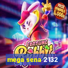 mega sena 2132