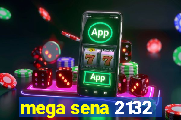 mega sena 2132