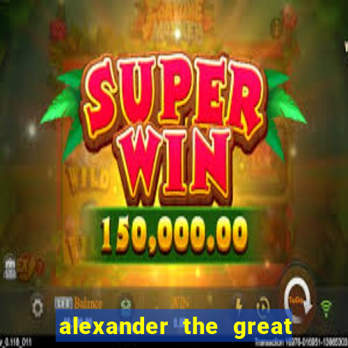 alexander the great world conqueror slot