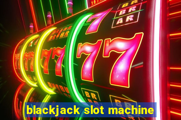 blackjack slot machine